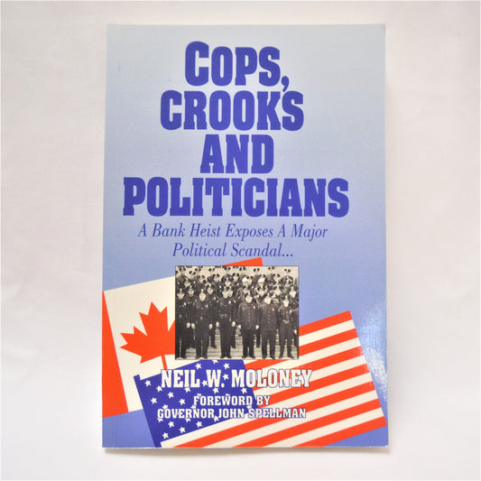 COPS, CROOKS AND POLITICIANS, A Bank Heist Exposes A Major Political Scandal, by Neil W. Moloney  (1st Ed. SIGNED)