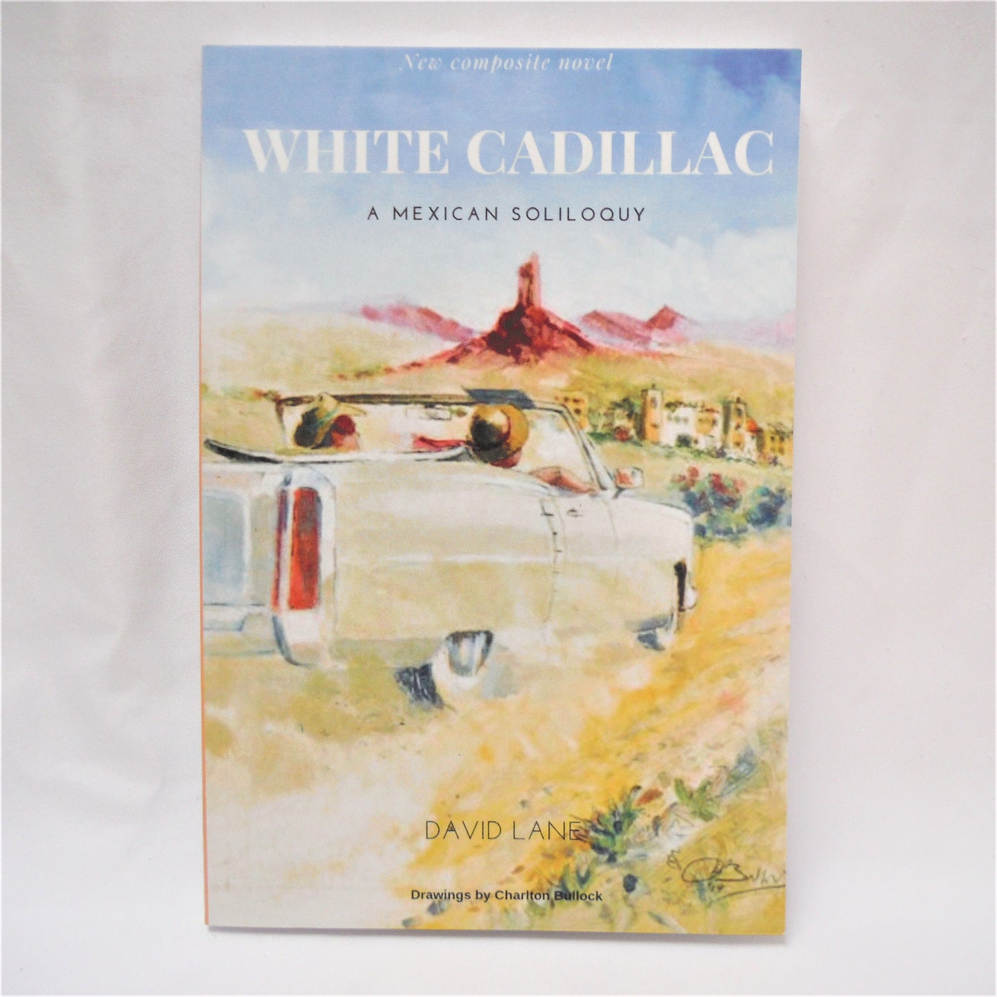 WHITE CADILLAC, A Mexican Soliloquy by David Lane (1st Ed. SIGNED)