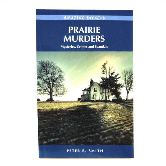 PRAIRE MURDERS, Mysteries, Crimes and Scandals by Peter B. Smith (1st Ed. SIGNED)
