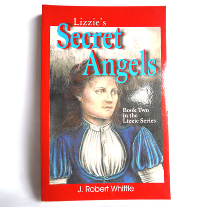 LIZZIE'S SECRET ANGELS, Book Two in the Lizzie Series, by J. Robert Whittle (1st Ed. SIGNED)