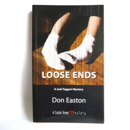 LOOSE ENDS, A Jack Taggart Mystery by Don Easton (1st Ed. SIGNED)