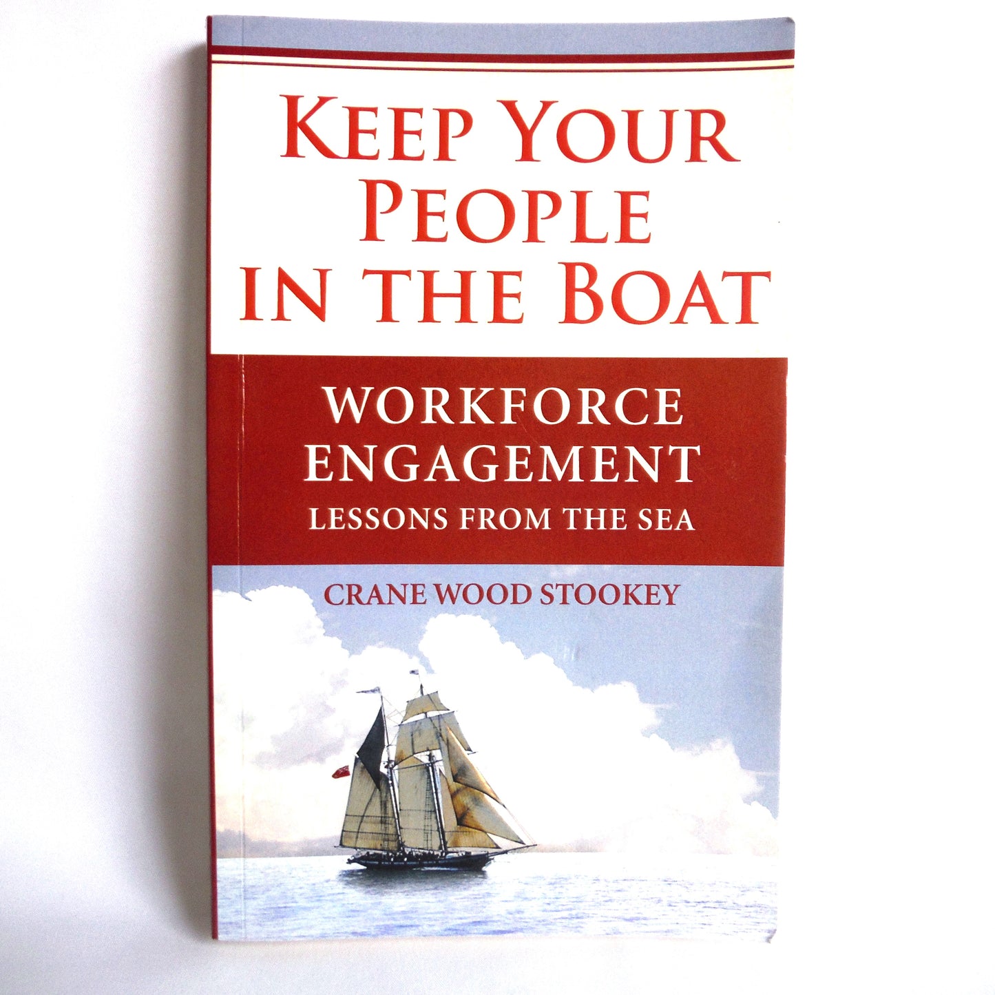 KEEP YOUR PEOPLE IN THE BOAT, Workforce Engagement Lessons From The Sea, by Crane Wood Stookey (1st Ed. SIGNED)