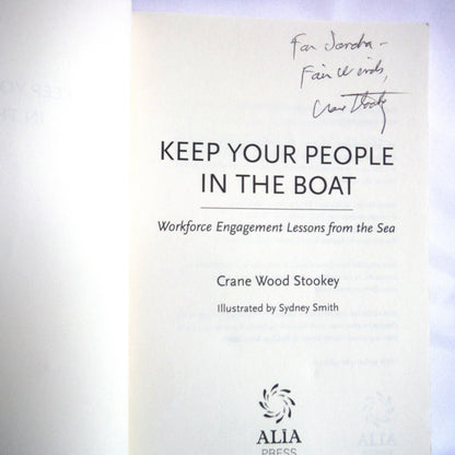 KEEP YOUR PEOPLE IN THE BOAT, Workforce Engagement Lessons From The Sea, by Crane Wood Stookey (1st Ed. SIGNED)