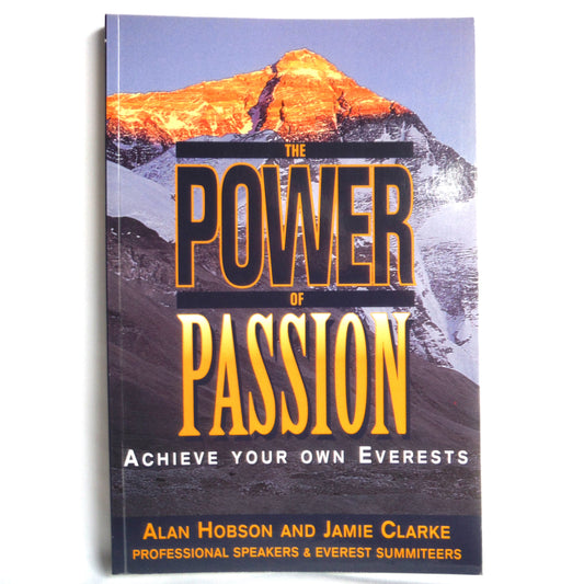 THE POWER OF PASSION, Achieve Your Own Everests, by Alan Hobson and Jamie Clarke (1st Ed. SIGNED)