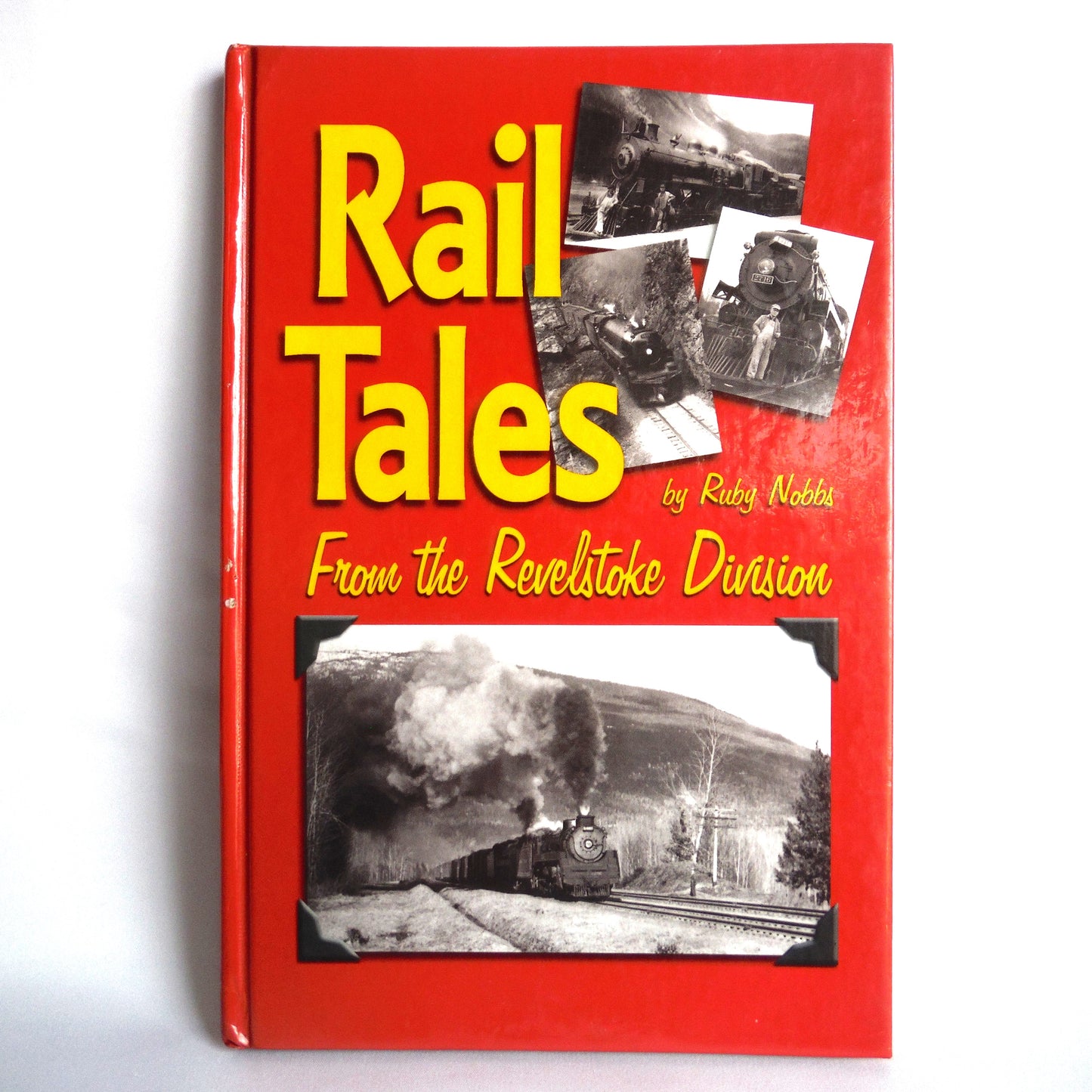 RAIL TALES FROM THE REVELSTOKE DIVISION, by Ruby Nobbs  (1st Ed. SIGNED)