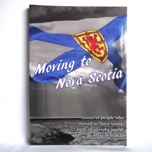 MOVING TO NOVA SCOTIA, Stories of people who moved to Nova Scotia from all over the world! By Dave Whitman (1st Ed. SIGNED)