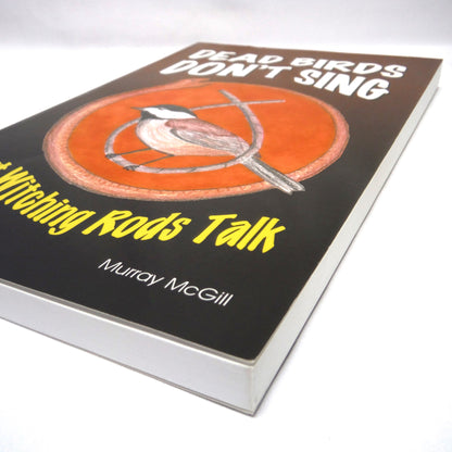 DEAD BIRDS DON'T SING, But Witching Rods Talk, Short Stories by Murray McGill (1st Ed. SIGNED)