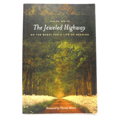 THE JEWELED HIGHWAY, On The Quest for a Life of Meaning by Ralph White (1st Ed. SIGNED)