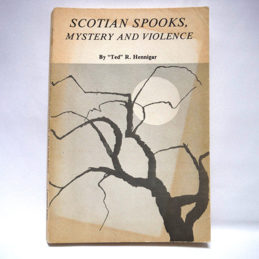 SCOTIAN SPOOKS, MYSTERY AND VIOLENCE, Short Thriller Stories by "Ted" R. Hennigar (1st Ed. SIGNED)