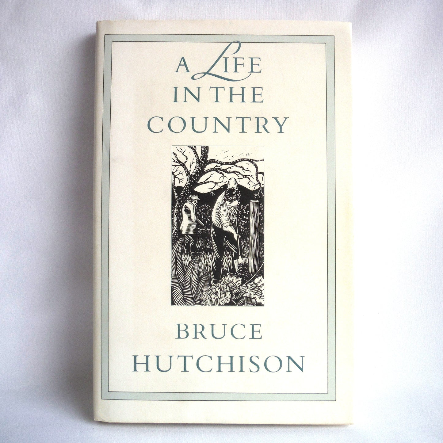 A LIFE IN THE COUNTRY, Vancouver Island Chronicles by Bruce Hutchison (1988 1st Ed.)