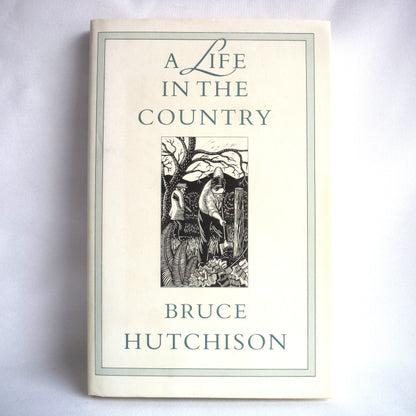 A LIFE IN THE COUNTRY, Vancouver Island Chronicles by Bruce Hutchison (1988 1st Ed.)