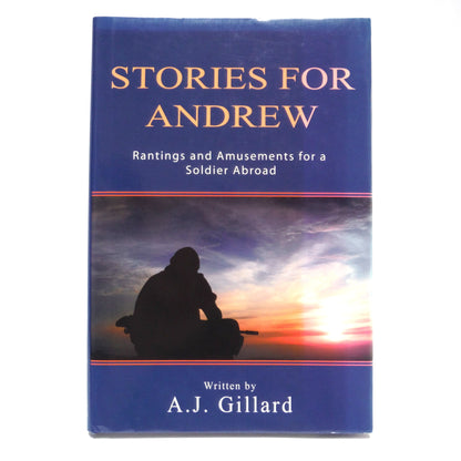 STORIES FOR ANDREW, Rantings and Amusements for a Soldier Abroad, by A.J. Gillard (1st Ed. SIGNED)