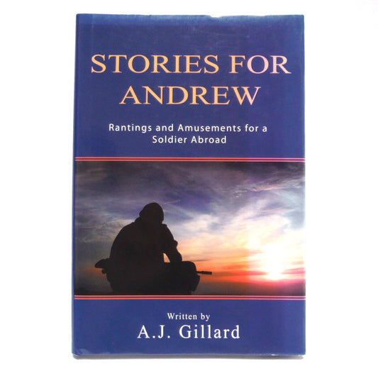 STORIES FOR ANDREW, Rantings and Amusements for a Soldier Abroad, by A.J. Gillard (1st Ed. SIGNED)