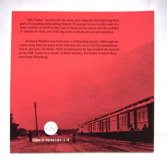 SILK TRAINS, The Romance of Canadian Silk Trains or "The Silks" by Bernard Webber (1st Ed. SIGNED)