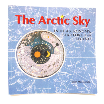 THE ARCTIC SKY, Inuit Astronomy, Star Lore, and Legend, by John MacDonald (RARE: 1st Ed. SIGNED)