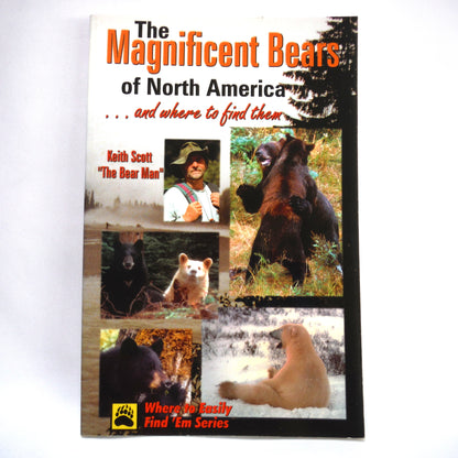 THE MAGNIFICENT BEARS OF NORTH AMERICA...and where to find them, by Keith Scott "The Bear Man" (2001 1st Ed.)