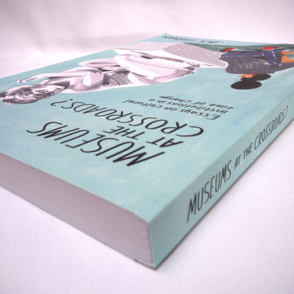 MUSEUMS AT THE CROSSROADS? Essays on cultural institutions in a time of change, by Jack Lohman (2013 1st Ed.)