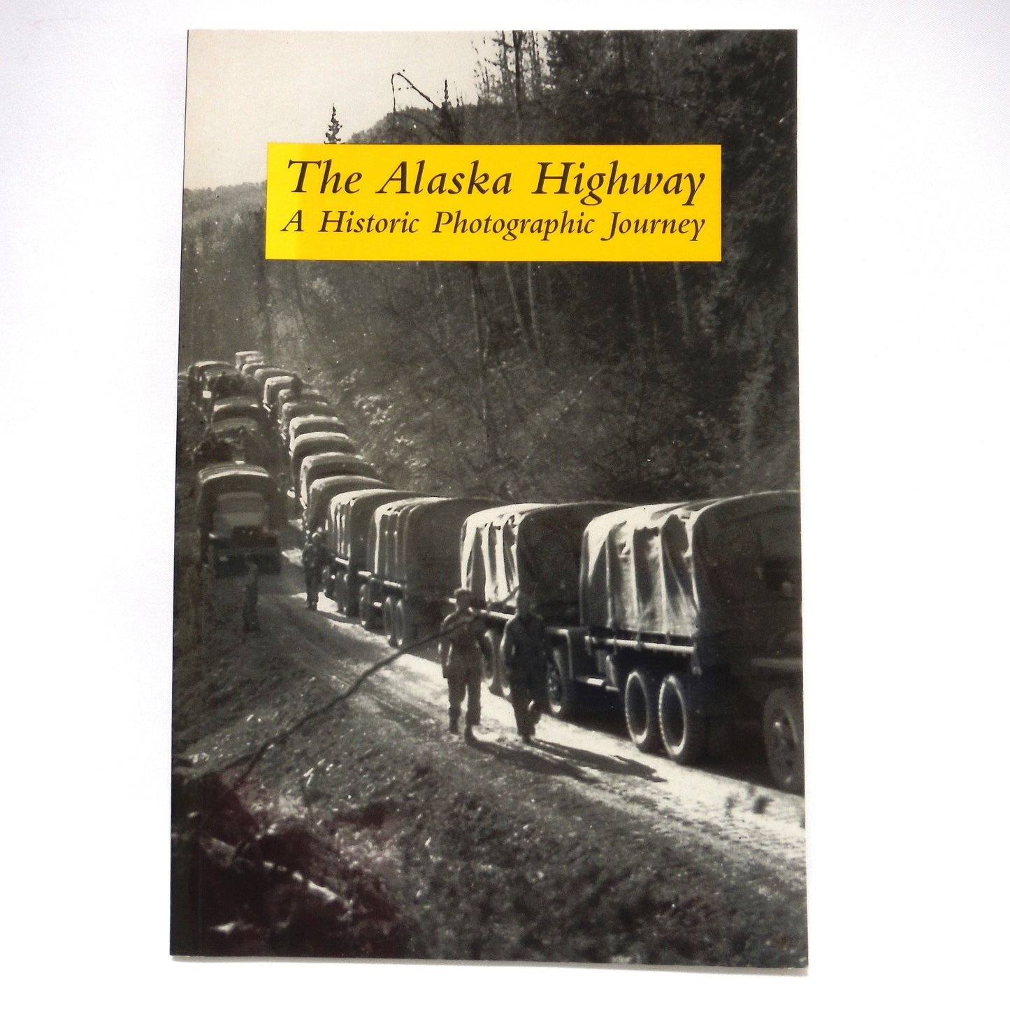 THE ALASKA HIGHWAY, A Historic Photographic Journey, by Haigh Jane (2001 1st Ed.)