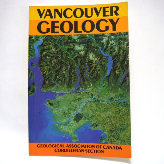 VANCOUVER GEOLOGY, BY Dr. John E. Armstrong, and Edited by Charley Roots and Chris Staargaard, 1990