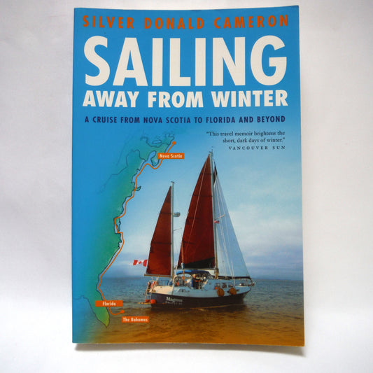 SAILING AWAY FROM WINTER, A Cruise From Nova Scotia to Florida and Beyond, by Silver Donald Cameron (2008 1st Ed.)