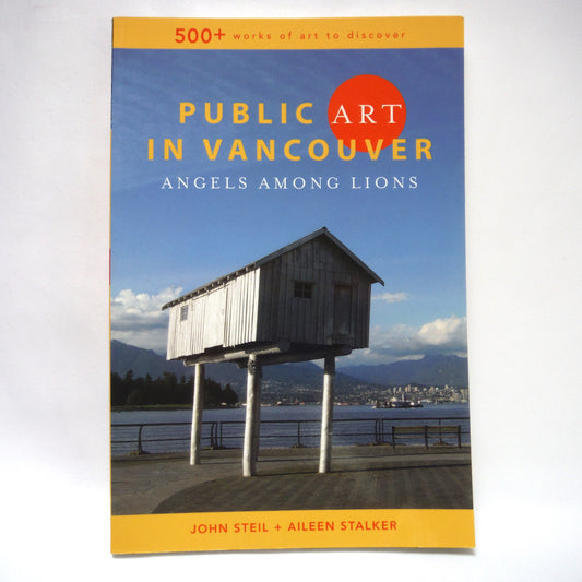 PUBLIC ART IN VANCOUVER, Angels Among Lions, Art Guide by John Steil and Aileen Stalker (2009 1st Ed.)