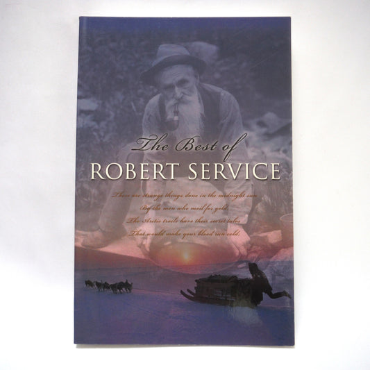 THE BEST OF ROBERT SERVICE, Northern Canadian Poetry by Robert Service, MaGraw-Hill Ryerson PB Edition 2001