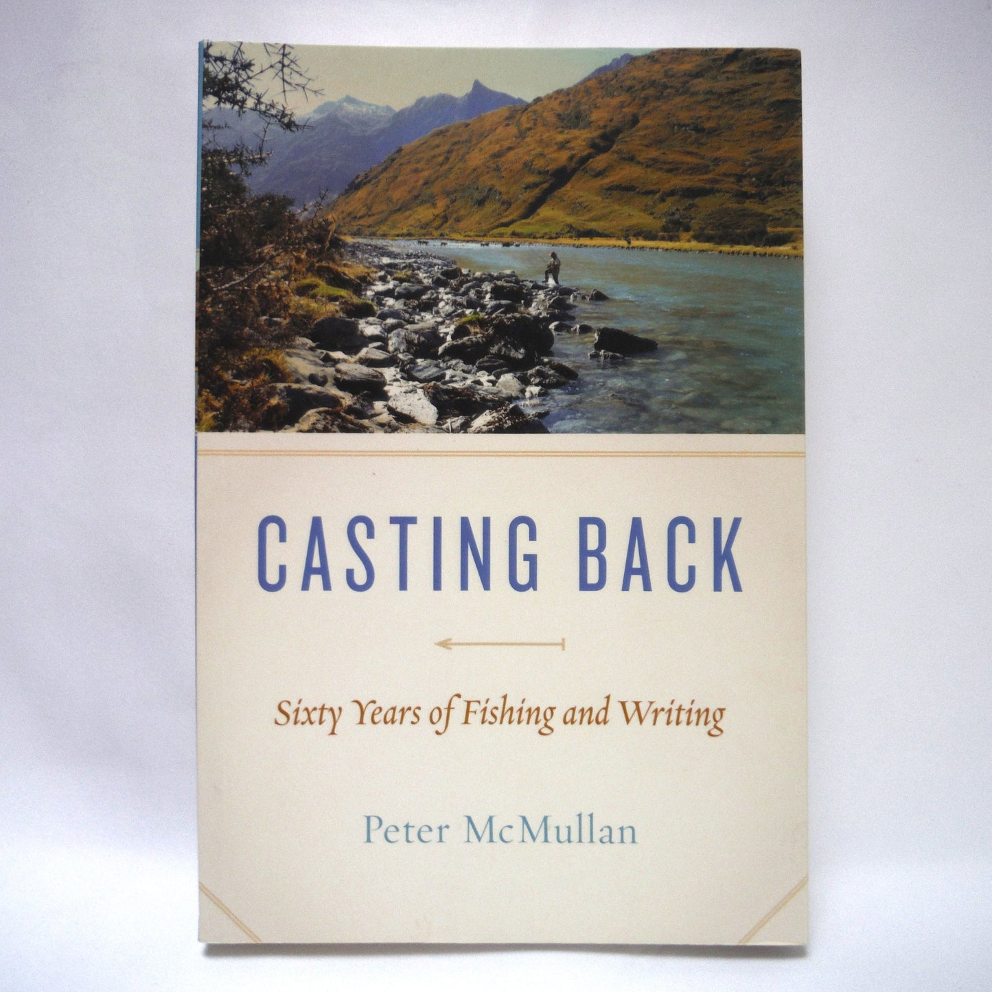 CASTING BACK, Sixty Years of Fishing and Writing, by Peter McMullan (2016 1st Ed.)