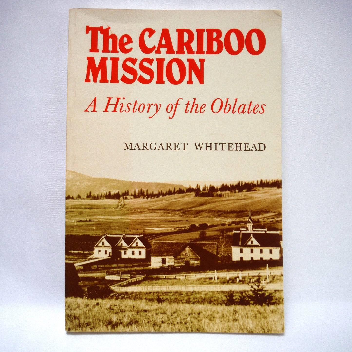 THE CARIBOO MISSION, A History of the Oblates, by Margaret Whitehead (1981 1st Ed.)