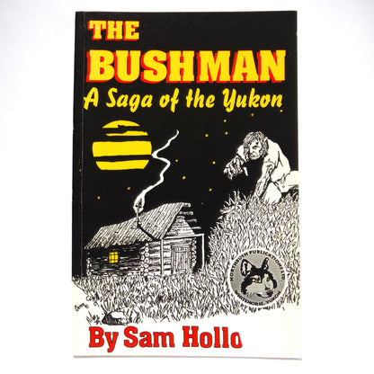 THE BUSHMAN, A Saga of the Yukon by Sam Holloway (1993 1st Ed.)