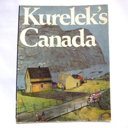 KURELEK'S CANADA, An Artistic Journey in Canada Coast-to-Coast, by William Kurelek (1981 1st Ed.)