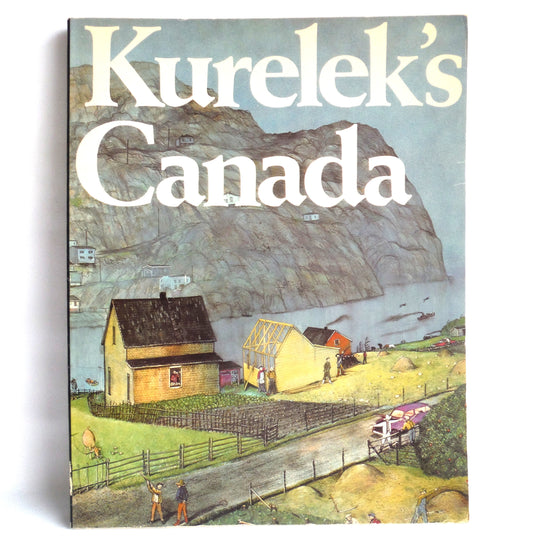 KURELEK'S CANADA, An Artistic Journey in Canada Coast-to-Coast, by William Kurelek (1981 1st Ed.)