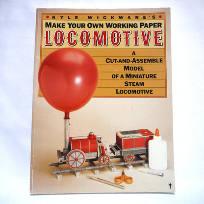 MAKE YOUR OWN WORKING PAPER LOCOMOTIVE, A Cut-And-Assemble Model of a Miniature Steam Locomotive, by Kyle Wickware (1986 1st Ed.)