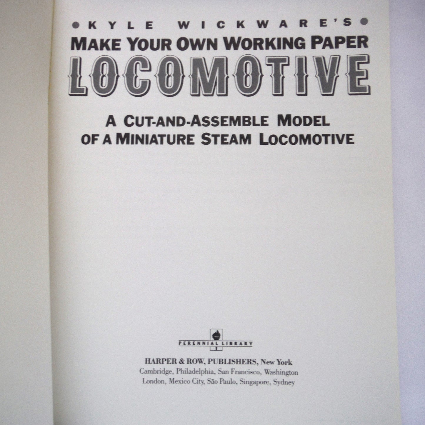 MAKE YOUR OWN WORKING PAPER LOCOMOTIVE, A Cut-And-Assemble Model of a Miniature Steam Locomotive, by Kyle Wickware (1986 1st Ed.)
