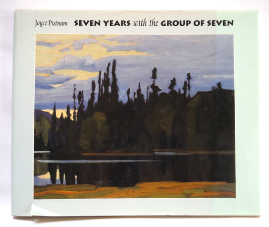 SEVEN YEARS WITH THE GROUP OF SEVEN, A Memoir in Words and Pictures by Joyce Putnam (1991 1st Ed.)