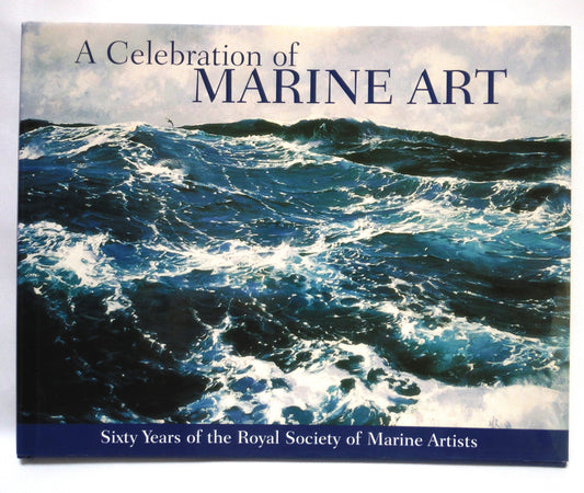 A CELEBRATION OF MARINE ART, Sixty Years of The Royal Society of Marine Artists (2010 1st Ed.)