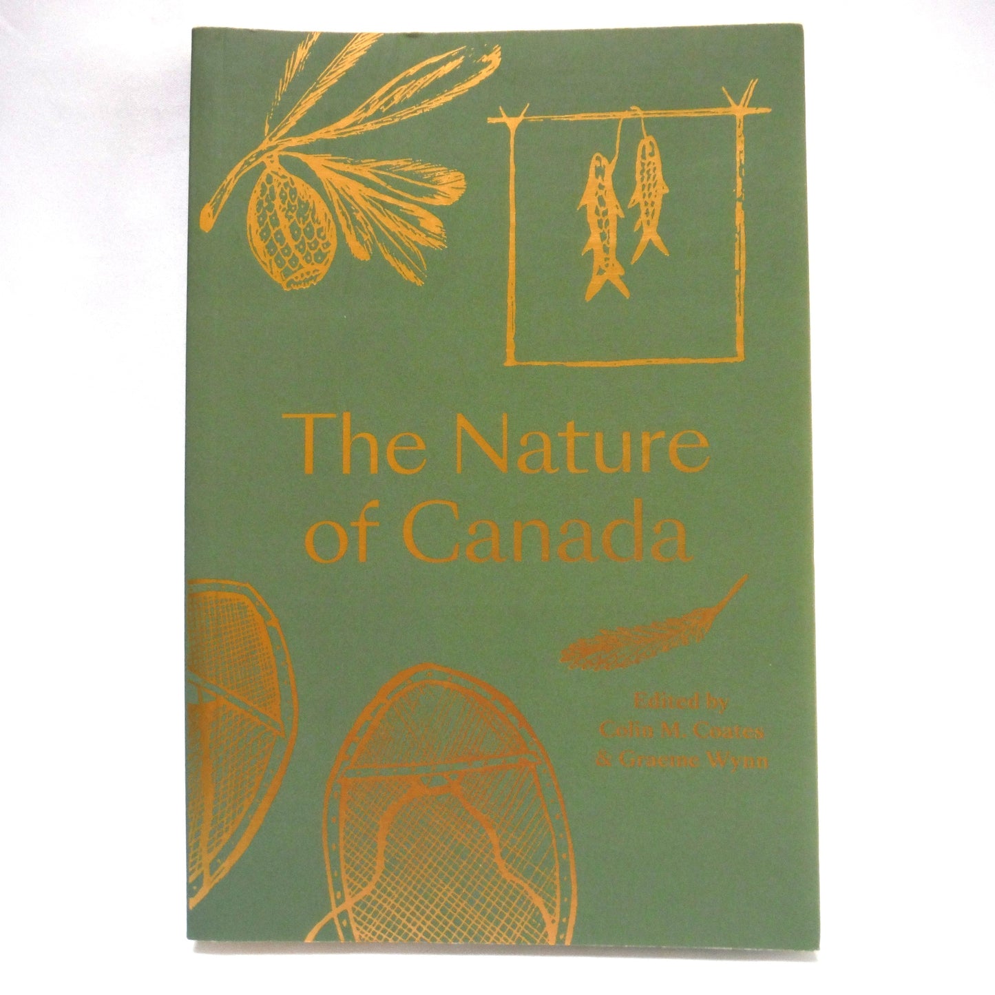 THE NATURE OF CANADA, A Collection of Essays Edited by Colin M. Coates and Graeme Wynn (2019 1st Ed.)