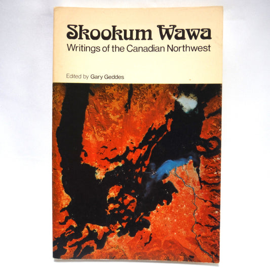 SKOOKUM WAWA, Writings of The Canadian Northwest, Edited by Gary Geddes (1975  1st Ed.)