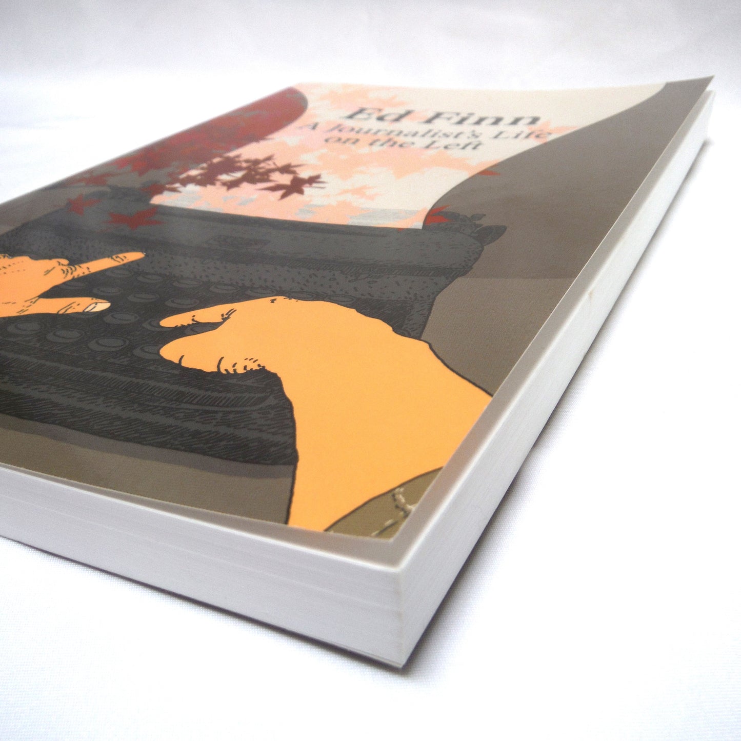 ED FINN, A Journalist's Life on the Left, by Ed Finn (2013 1st Ed.)