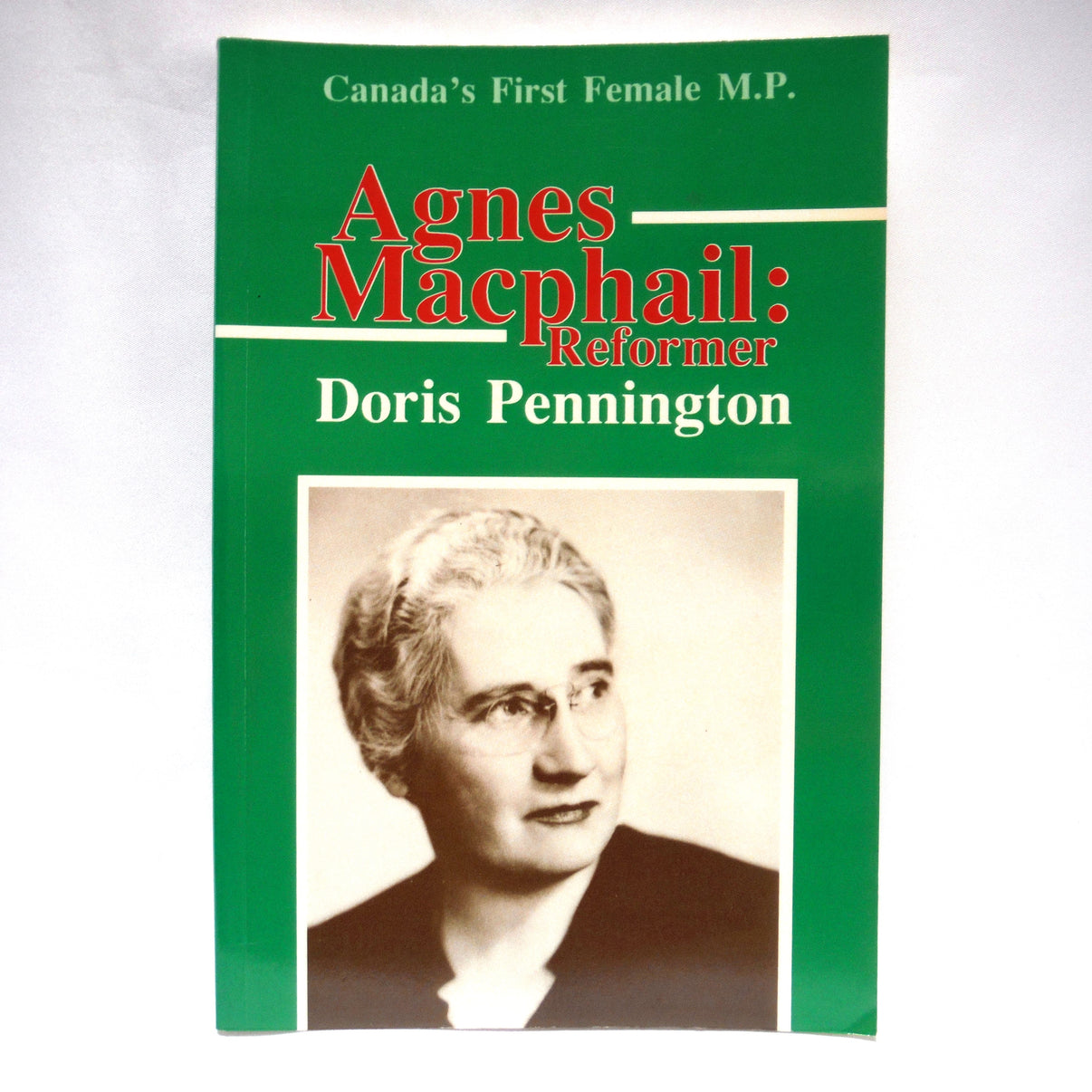 AGNES MACPHAIL: REFORMER, Canada's First Female M.P., by Doris Penning ...