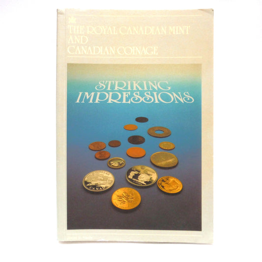 The Royal Canadian Mint and Canadian Coinage: STRIKING IMPRESSIONS by Dr. James A. Haxby, (2nd Ed. 1986)