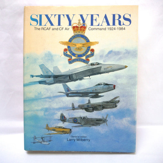 SIXTY YEARS: The RCAF and CF Air Command 1924-1984, A CANAV BOOK, Edited by Larry Milberry  (1st Ed. SIGNED)