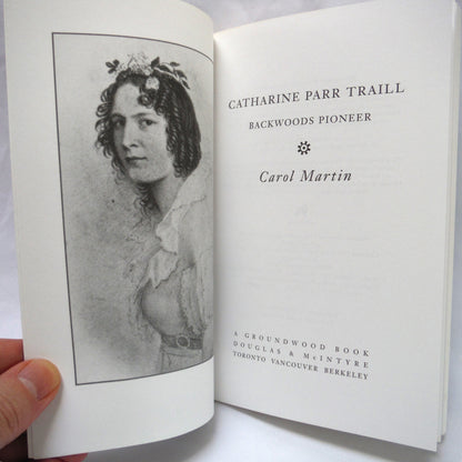 CATHARINE PARR TRAILL, Backwoods Pioneer, by Carol Martin (2004 1st Ed.)