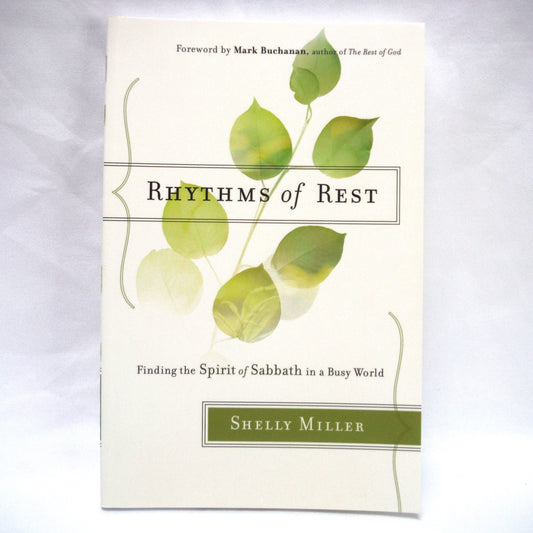 RHYTHMS OF REST, Finding the Spirit of Sabbath in a Busy World, by Shelly Miller (2016 1st Ed.)
