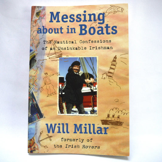 MESSING ABOUT IN BOATS, The Nautical Confessions of an Unsinkable Irishman, by Will Millar (1997 1st Ed.)