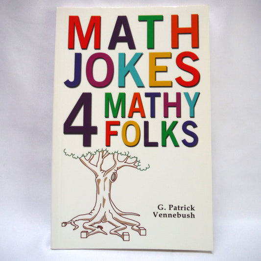 MATH JOKES 4 MATHY FOLKS, Humor by G. Patrick Vennebush  (2010 1st Ed.)