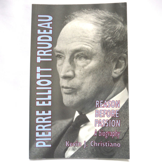 PIERRE ELLIOTT TRUDEAU, Reason Before Passion: A Biography by Kevin J. Christiano (1994 1st Ed.)