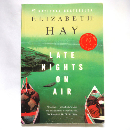 LATE NIGHTS ON AIR, A Novel by Elizabeth Hay (2008 1st Ed.)