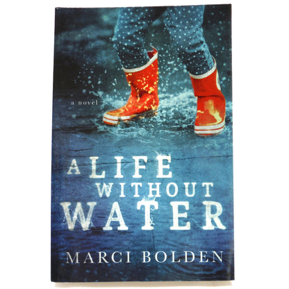 A LIFE WITHOUT WATER, A Novel by Marci Bolden (2019 1st Ed.)