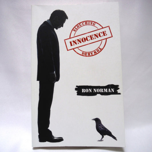 SLOUCHING TOWARDS INNOCENCE, A Novel by Ron Norman (2017  1st Ed.)