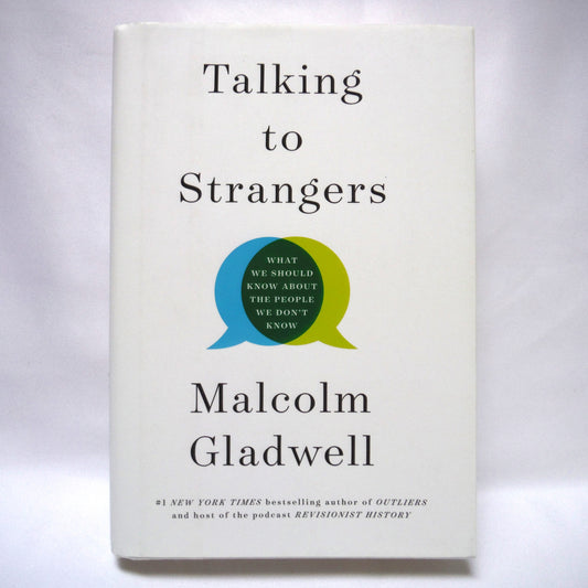 TALKING TO STRANGERS, What We Should Know About The People We Don't Know, by Malcolm Gladwell  (2019 1st Ed.)